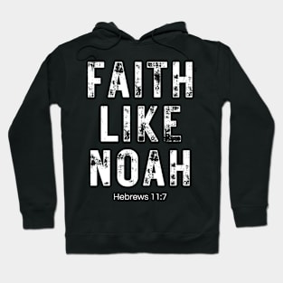 Faith Like Noah Hebrews 11:7 Hoodie